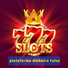 plataforma dinheiro falso